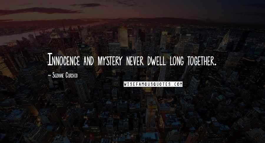 Suzanne Curchod Quotes: Innocence and mystery never dwell long together.