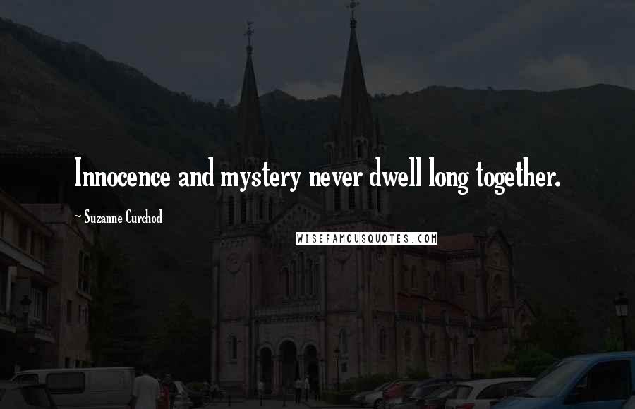 Suzanne Curchod Quotes: Innocence and mystery never dwell long together.