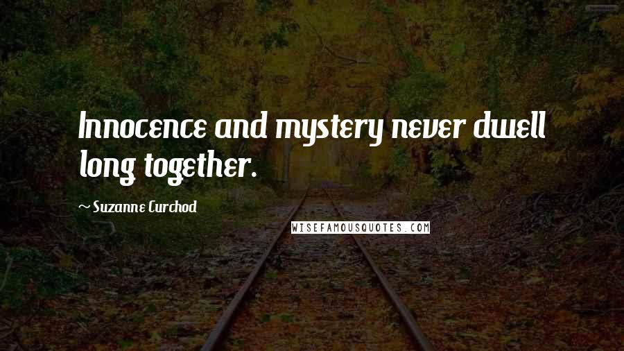 Suzanne Curchod Quotes: Innocence and mystery never dwell long together.