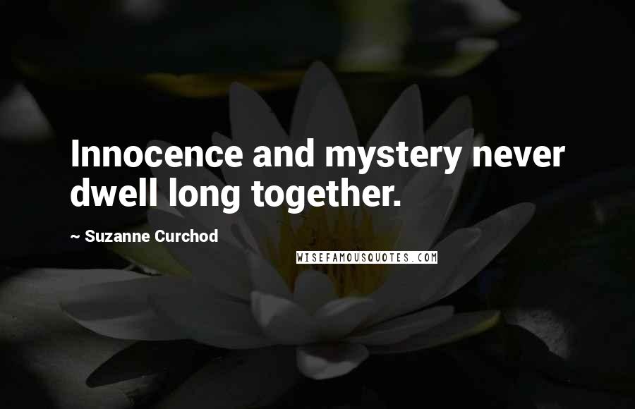 Suzanne Curchod Quotes: Innocence and mystery never dwell long together.