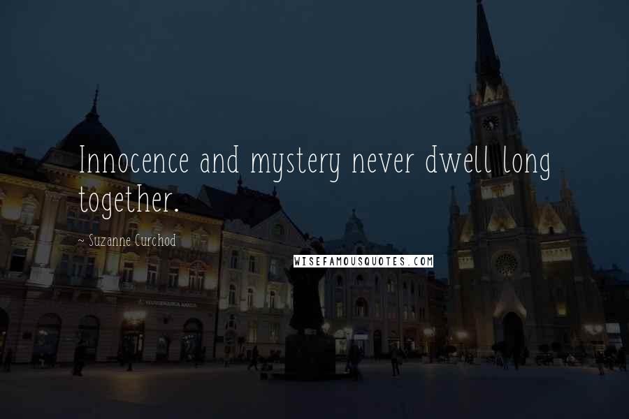 Suzanne Curchod Quotes: Innocence and mystery never dwell long together.