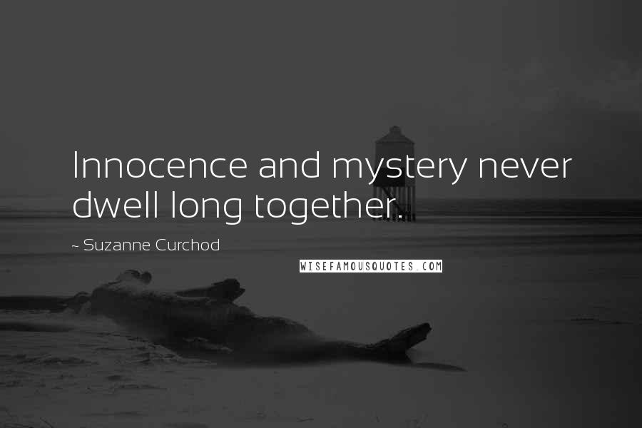 Suzanne Curchod Quotes: Innocence and mystery never dwell long together.