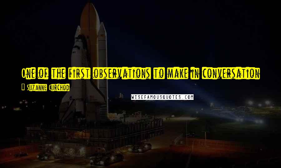 Suzanne Curchod Quotes: One of the first observations to make in conversation is the state, or the character, and the education of the person to whom we speak.