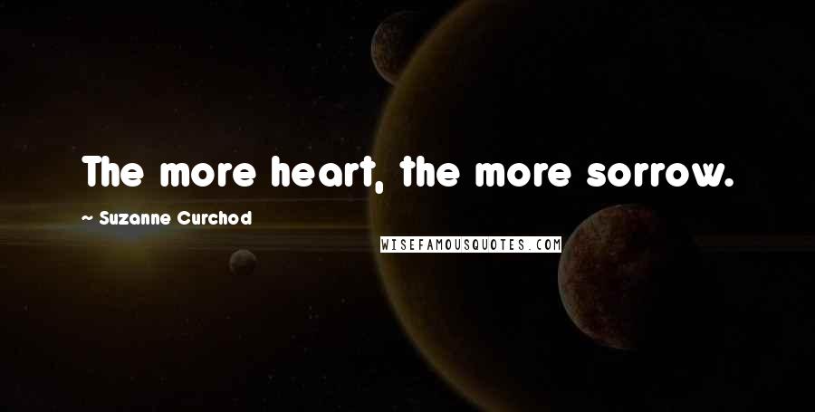 Suzanne Curchod Quotes: The more heart, the more sorrow.