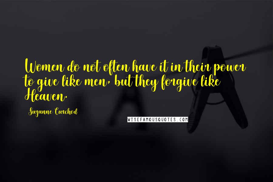 Suzanne Curchod Quotes: Women do not often have it in their power to give like men, but they forgive like Heaven.