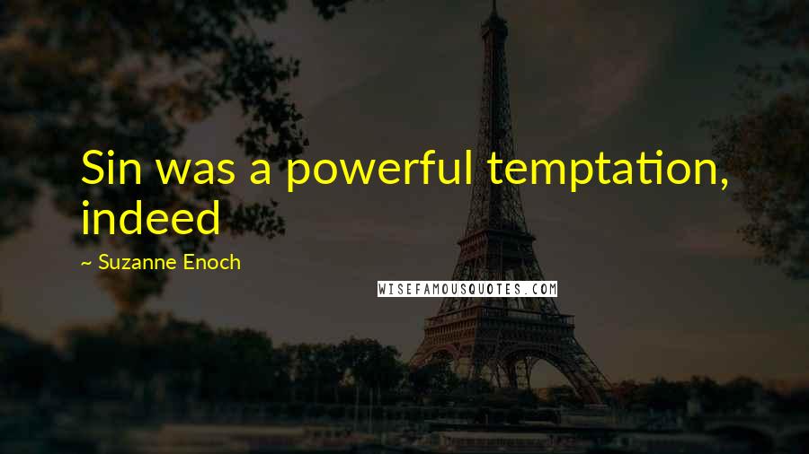 Suzanne Enoch Quotes: Sin was a powerful temptation, indeed