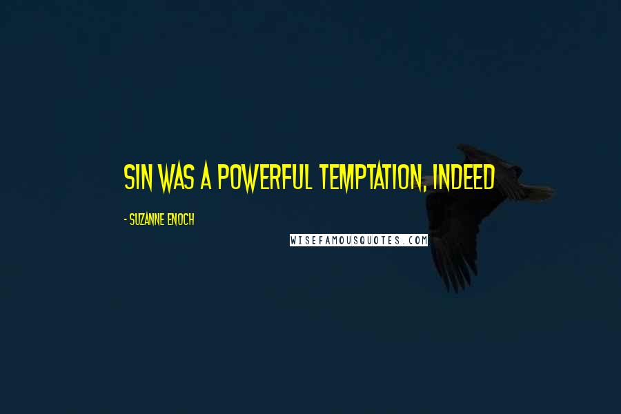 Suzanne Enoch Quotes: Sin was a powerful temptation, indeed