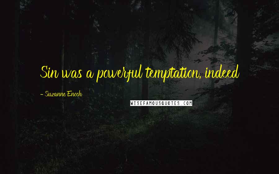 Suzanne Enoch Quotes: Sin was a powerful temptation, indeed