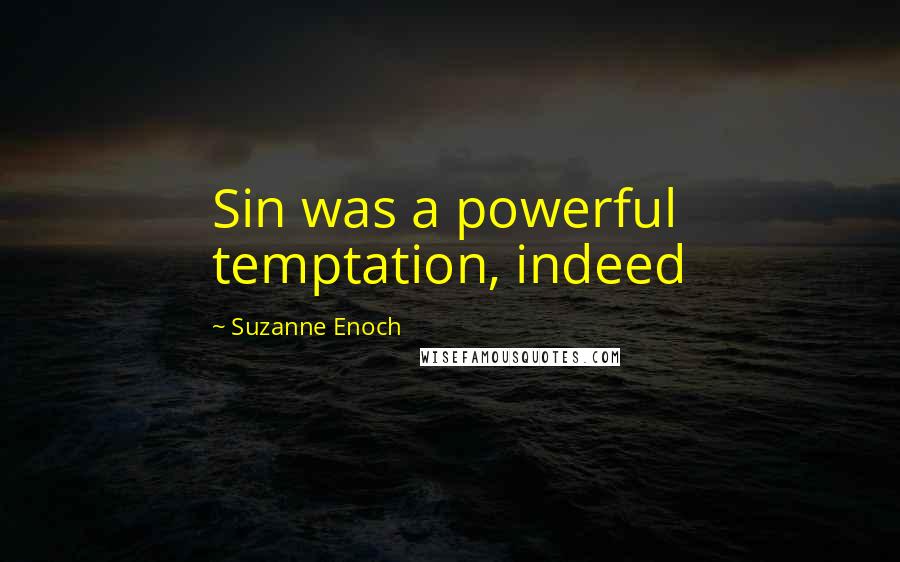 Suzanne Enoch Quotes: Sin was a powerful temptation, indeed