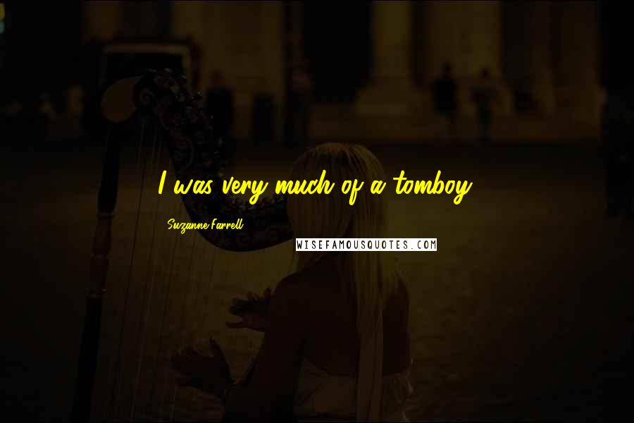 Suzanne Farrell Quotes: I was very much of a tomboy.