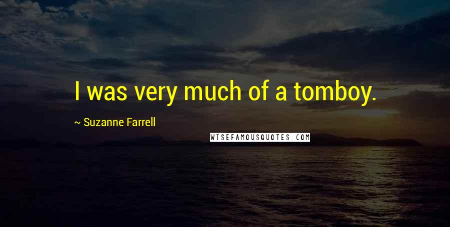 Suzanne Farrell Quotes: I was very much of a tomboy.