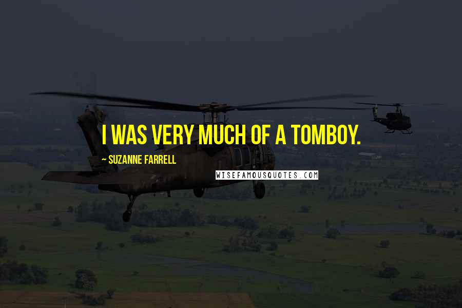 Suzanne Farrell Quotes: I was very much of a tomboy.