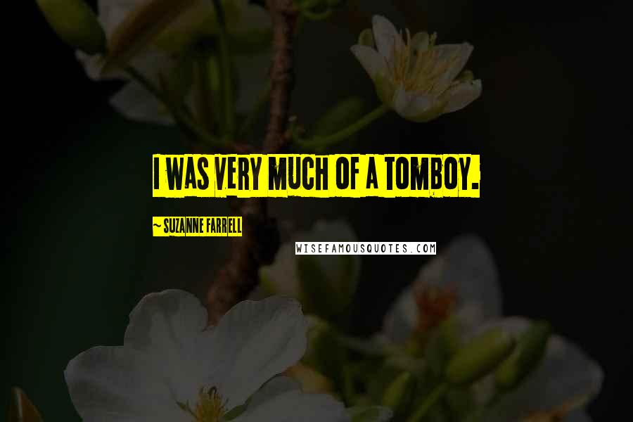 Suzanne Farrell Quotes: I was very much of a tomboy.