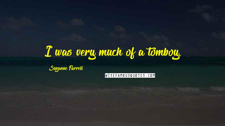 Suzanne Farrell Quotes: I was very much of a tomboy.