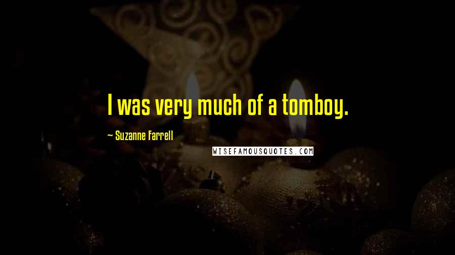 Suzanne Farrell Quotes: I was very much of a tomboy.