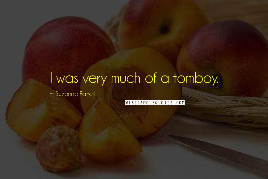 Suzanne Farrell Quotes: I was very much of a tomboy.