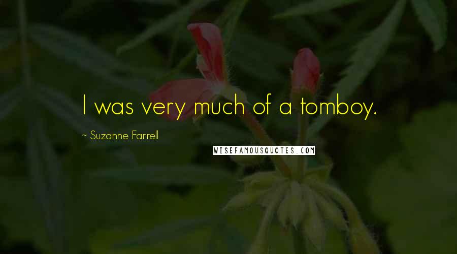 Suzanne Farrell Quotes: I was very much of a tomboy.