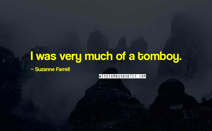 Suzanne Farrell Quotes: I was very much of a tomboy.