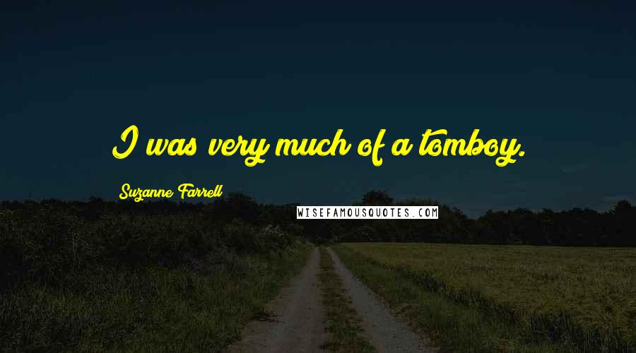 Suzanne Farrell Quotes: I was very much of a tomboy.