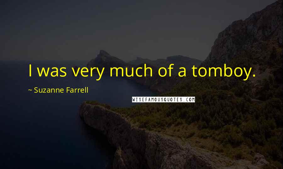 Suzanne Farrell Quotes: I was very much of a tomboy.