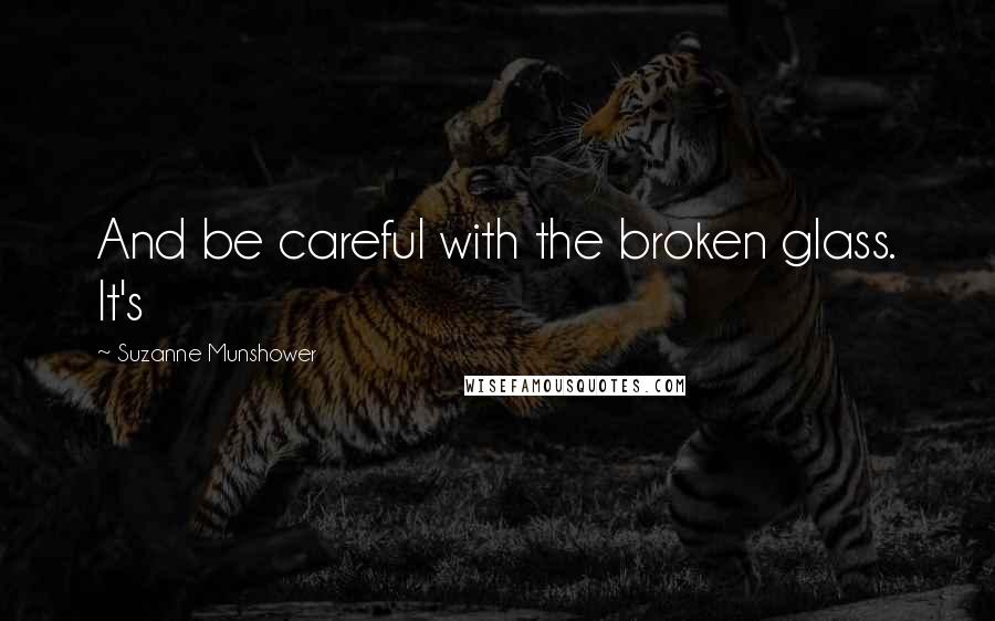 Suzanne Munshower Quotes: And be careful with the broken glass. It's