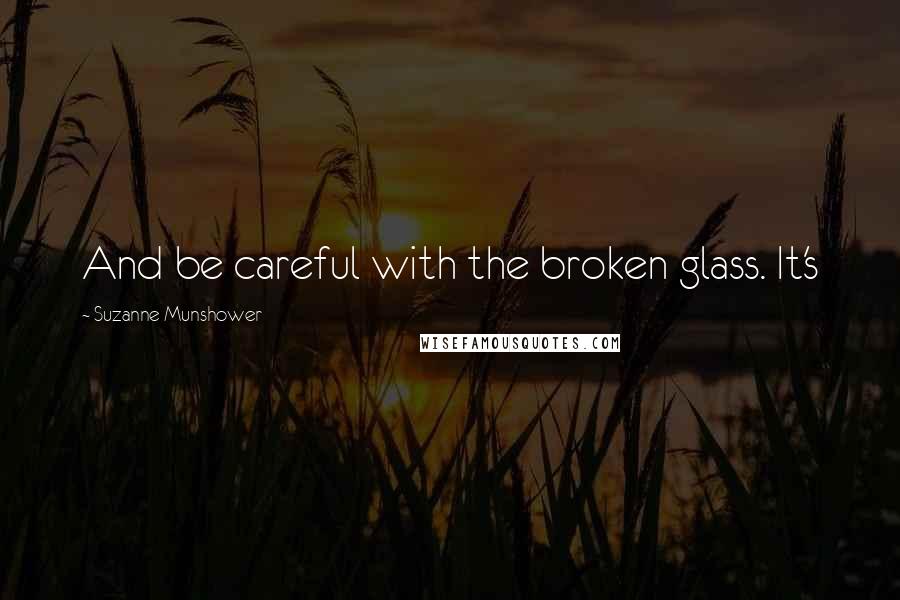 Suzanne Munshower Quotes: And be careful with the broken glass. It's