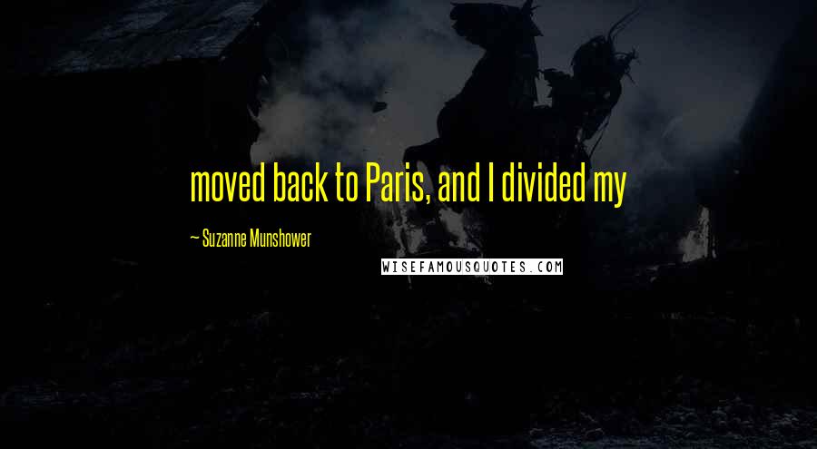 Suzanne Munshower Quotes: moved back to Paris, and I divided my