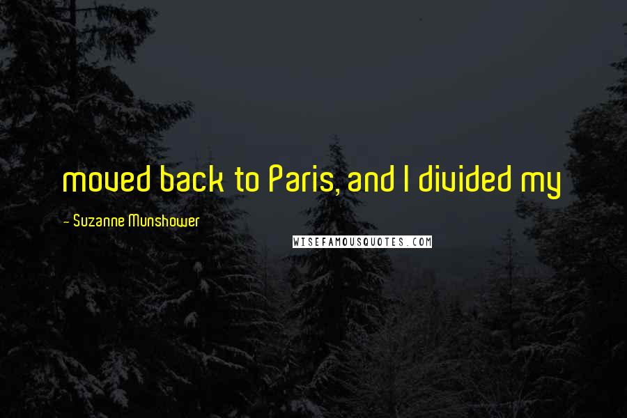 Suzanne Munshower Quotes: moved back to Paris, and I divided my