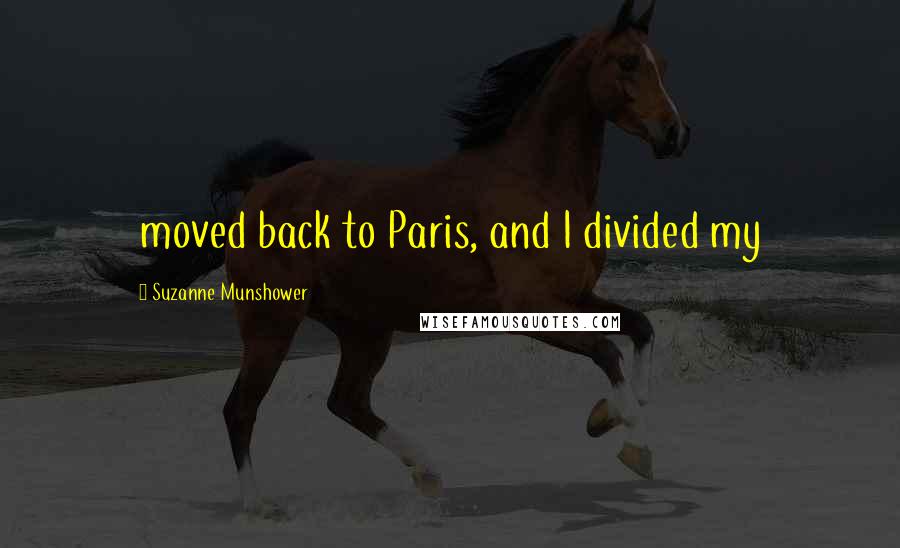 Suzanne Munshower Quotes: moved back to Paris, and I divided my