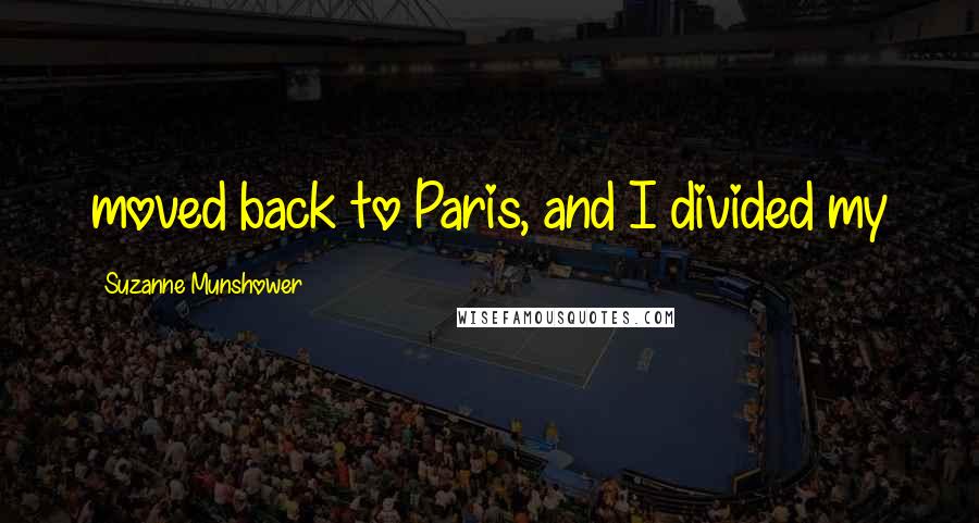 Suzanne Munshower Quotes: moved back to Paris, and I divided my