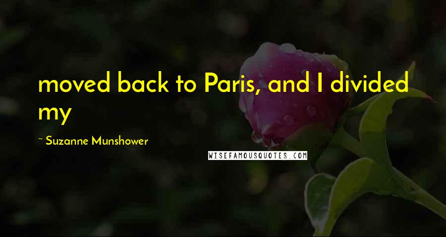 Suzanne Munshower Quotes: moved back to Paris, and I divided my