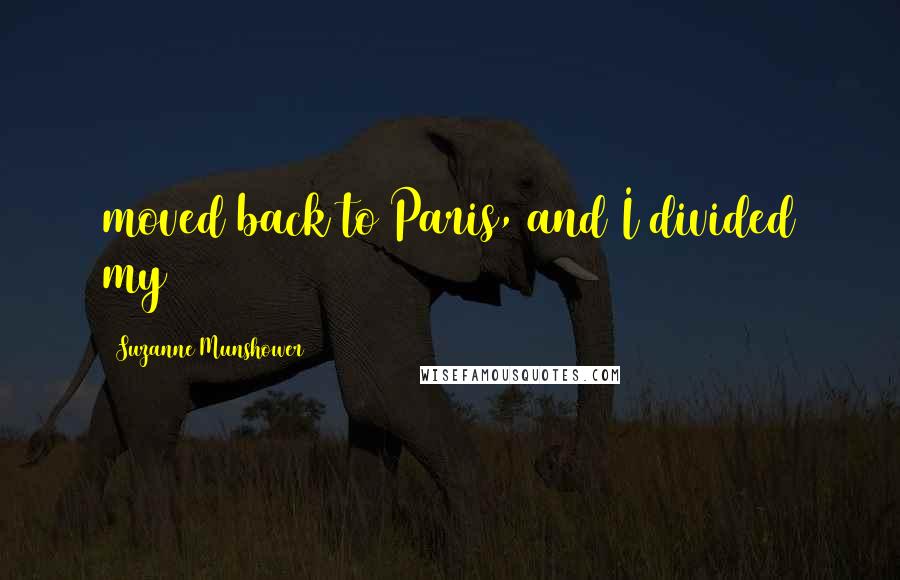 Suzanne Munshower Quotes: moved back to Paris, and I divided my