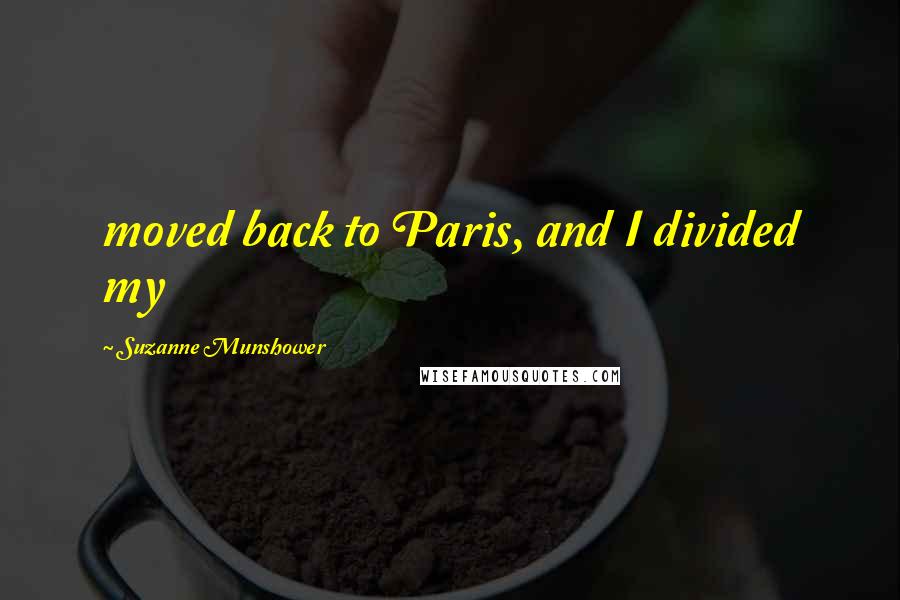 Suzanne Munshower Quotes: moved back to Paris, and I divided my