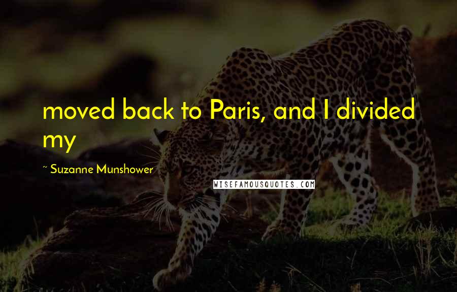 Suzanne Munshower Quotes: moved back to Paris, and I divided my