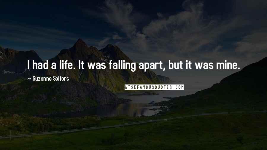 Suzanne Selfors Quotes: I had a life. It was falling apart, but it was mine.
