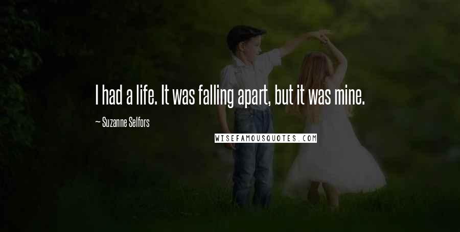 Suzanne Selfors Quotes: I had a life. It was falling apart, but it was mine.