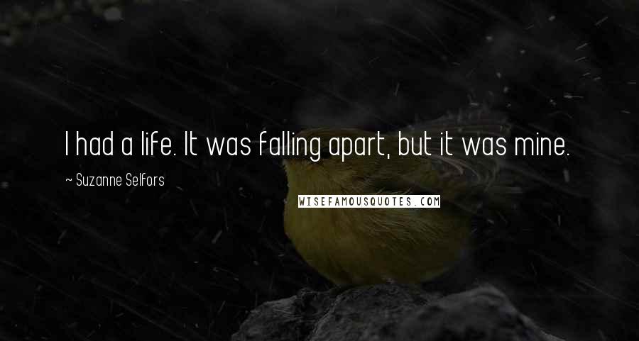 Suzanne Selfors Quotes: I had a life. It was falling apart, but it was mine.