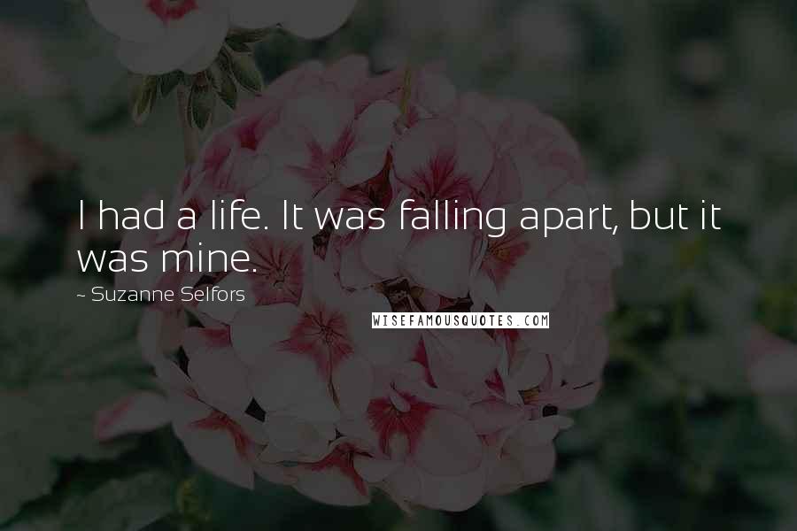 Suzanne Selfors Quotes: I had a life. It was falling apart, but it was mine.