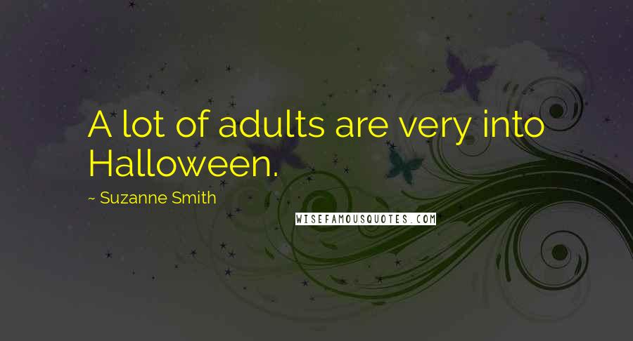 Suzanne Smith Quotes: A lot of adults are very into Halloween.