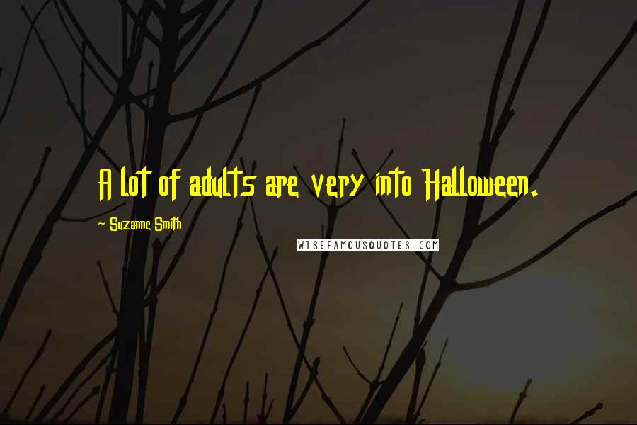 Suzanne Smith Quotes: A lot of adults are very into Halloween.
