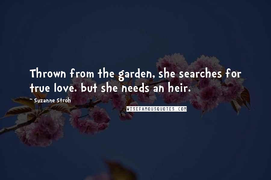 Suzanne Stroh Quotes: Thrown from the garden, she searches for true love. but she needs an heir.