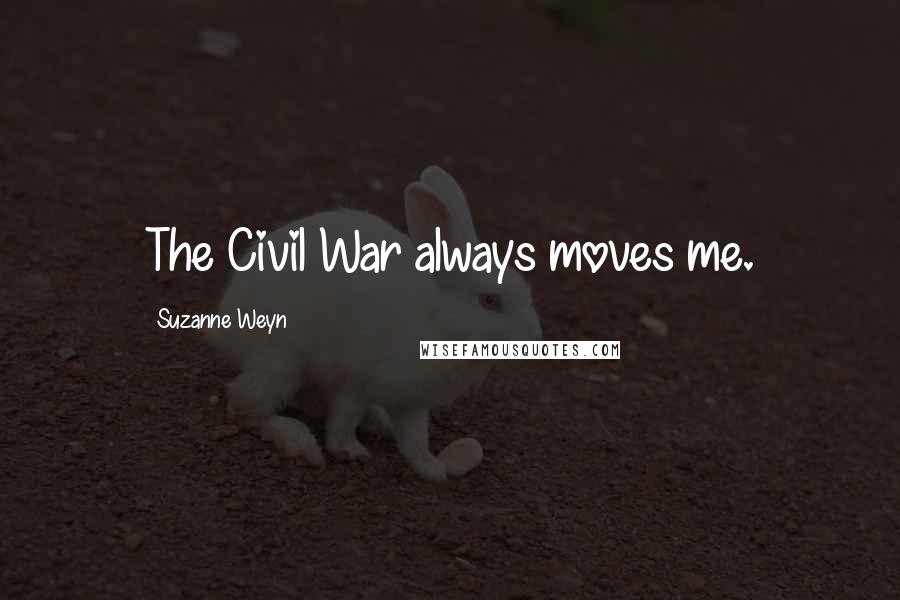 Suzanne Weyn Quotes: The Civil War always moves me.