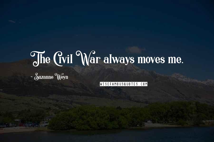 Suzanne Weyn Quotes: The Civil War always moves me.