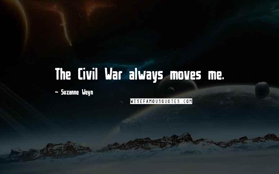 Suzanne Weyn Quotes: The Civil War always moves me.