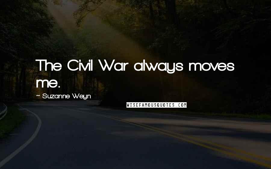 Suzanne Weyn Quotes: The Civil War always moves me.