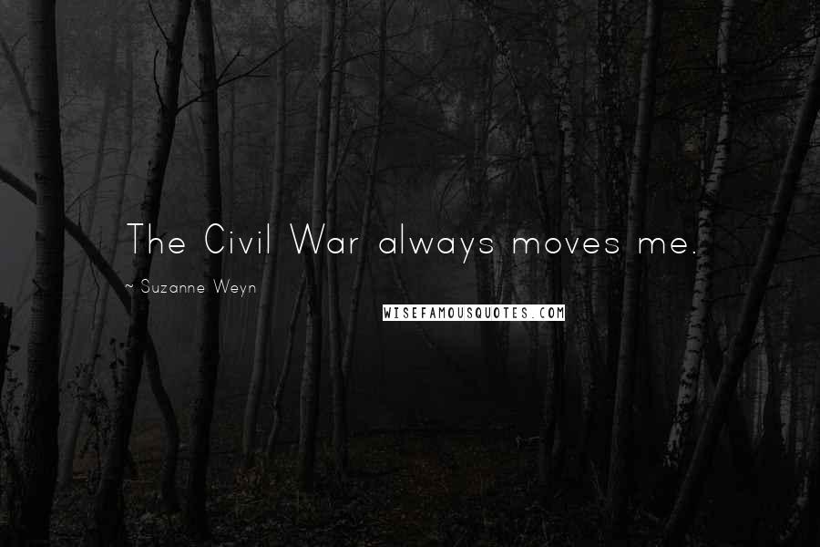 Suzanne Weyn Quotes: The Civil War always moves me.