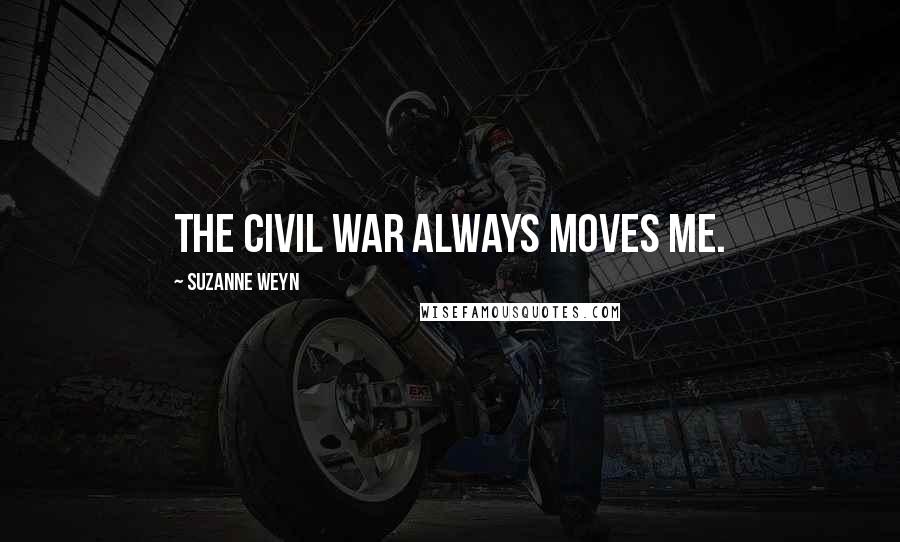 Suzanne Weyn Quotes: The Civil War always moves me.