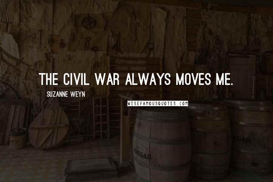 Suzanne Weyn Quotes: The Civil War always moves me.