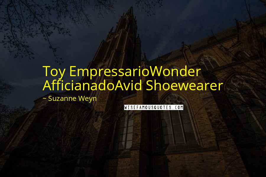 Suzanne Weyn Quotes: Toy EmpressarioWonder AfficianadoAvid Shoewearer