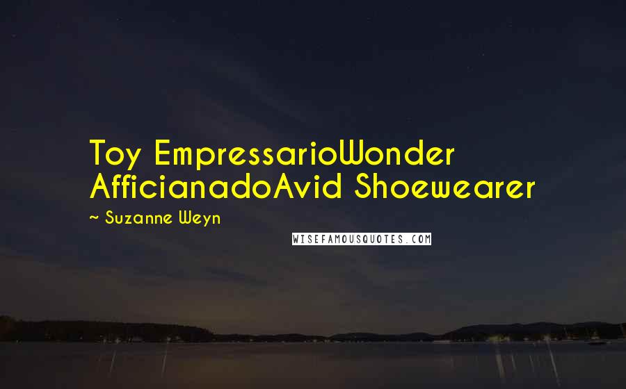 Suzanne Weyn Quotes: Toy EmpressarioWonder AfficianadoAvid Shoewearer